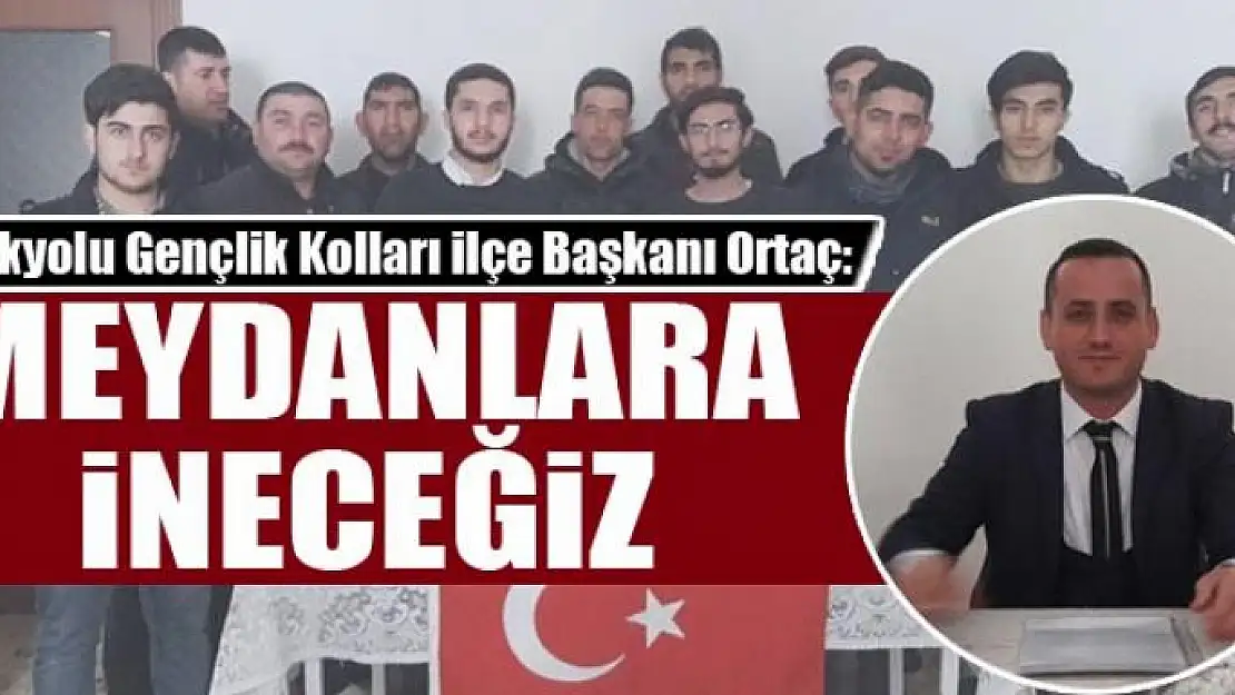 Ortaç: Meydanlara ineceğiz