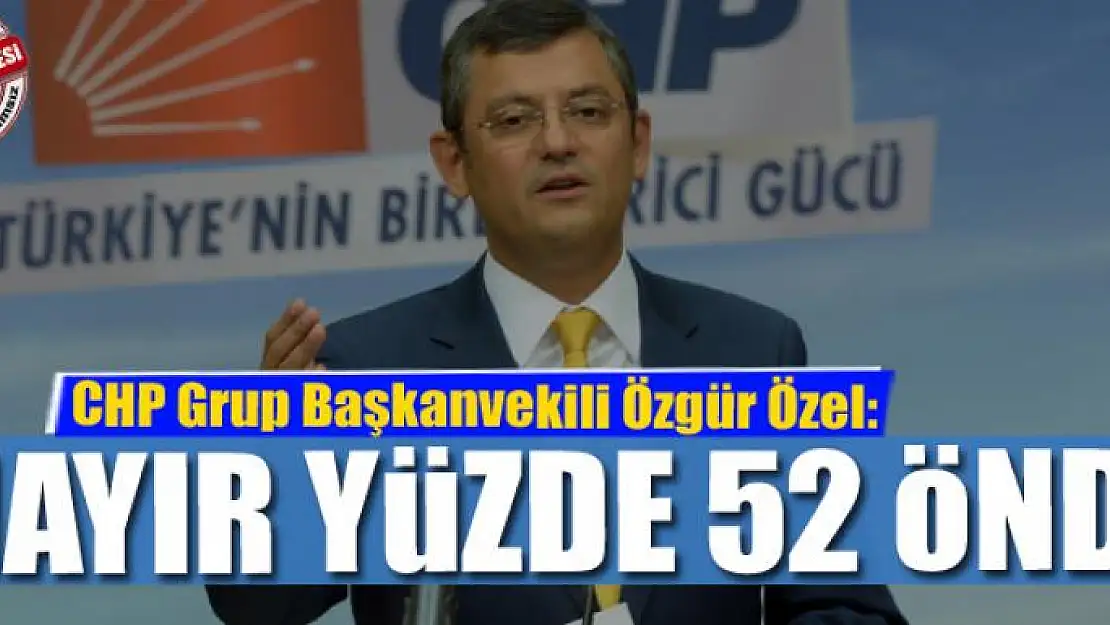  Özel: Hayır oyları yüzde 52 ile önde