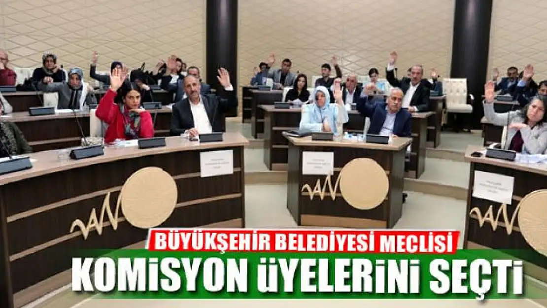 Büyükşehir Belediye Meclisi komisyon üyelerini seçti