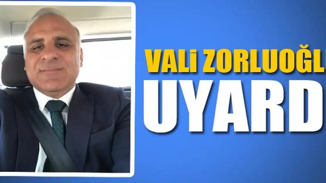 Vali Zorluoğlu uyardı