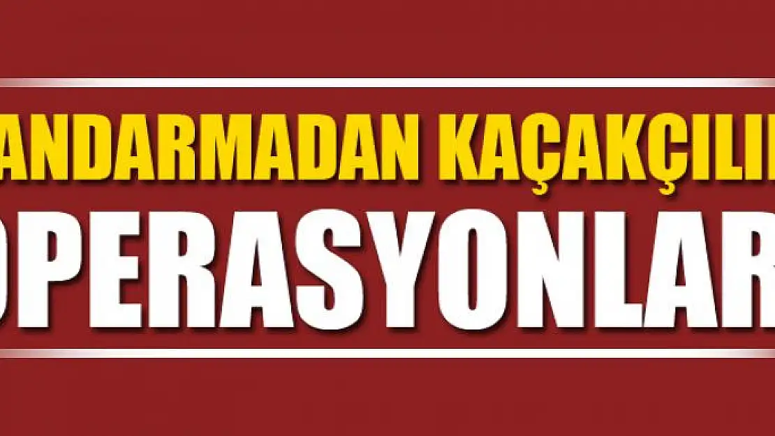 Jandarmadan kaçakçılık operasyonları