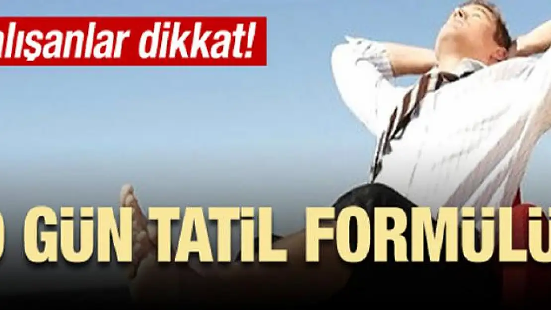 Çalışanlar dikkat! 9 gün tatil formülü