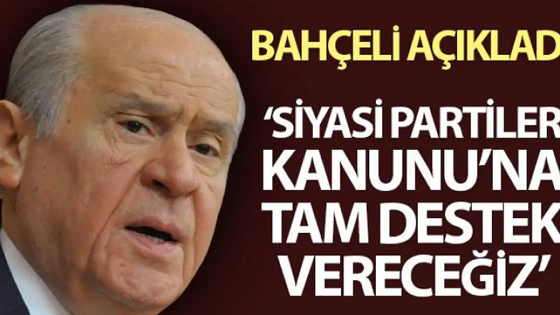 MHP Lideri Devlet Bahçeli: 'Siyasi Partiler Kanunu'na tam destek vereceğiz'