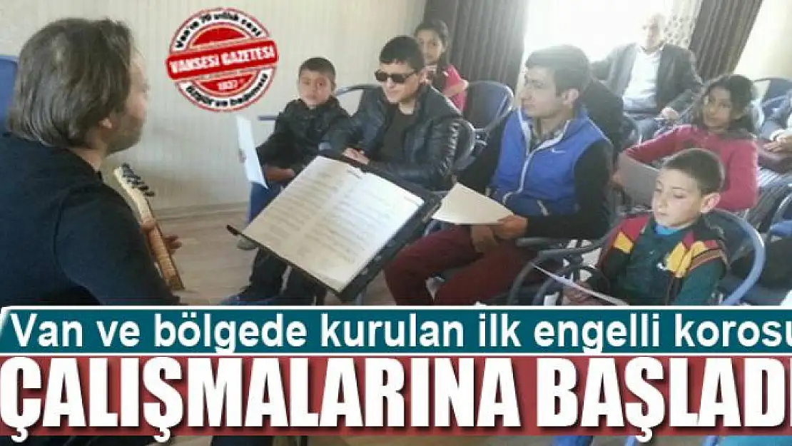 Van ve bölgede kurulan ilk engelli korosu çalışmalarına başladı