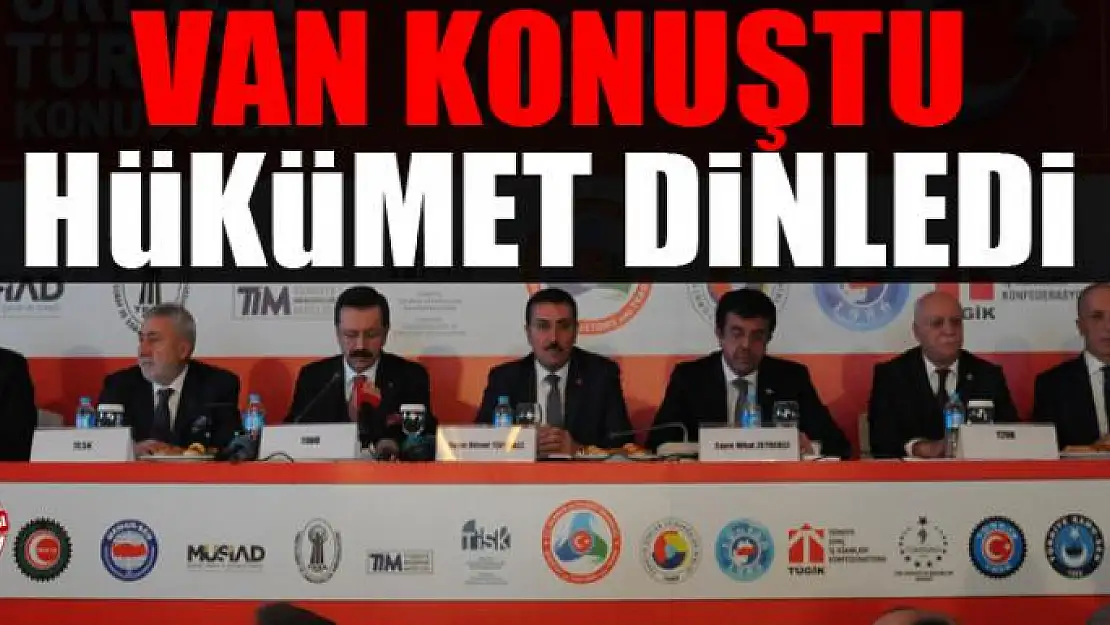 VAN KONUŞTU HÜKÜMET DİNLEDİ