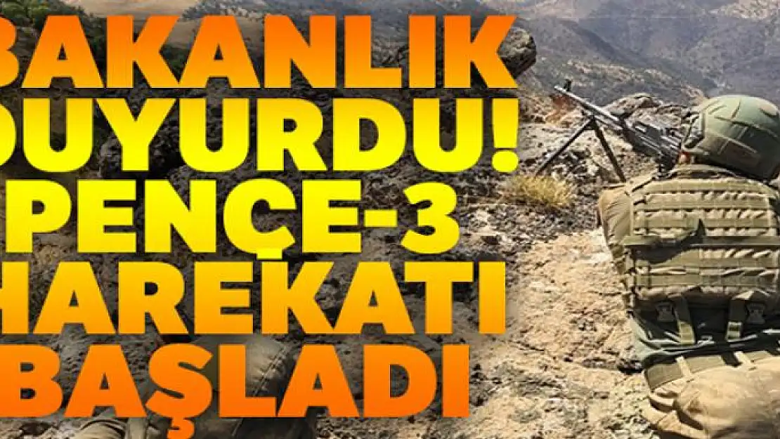 Bakanlık duyurdu! Pençe-3 harekatı başladı