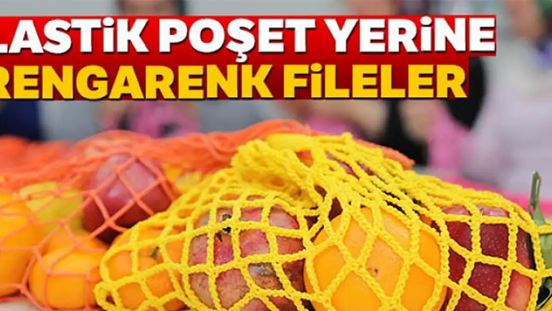 Plastik poşet yerine rengarenk fileler