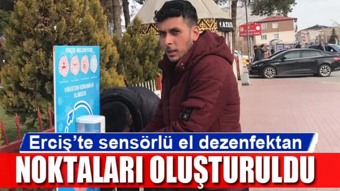 Erciş'te sensörlü el dezenfektan noktaları oluşturuldu