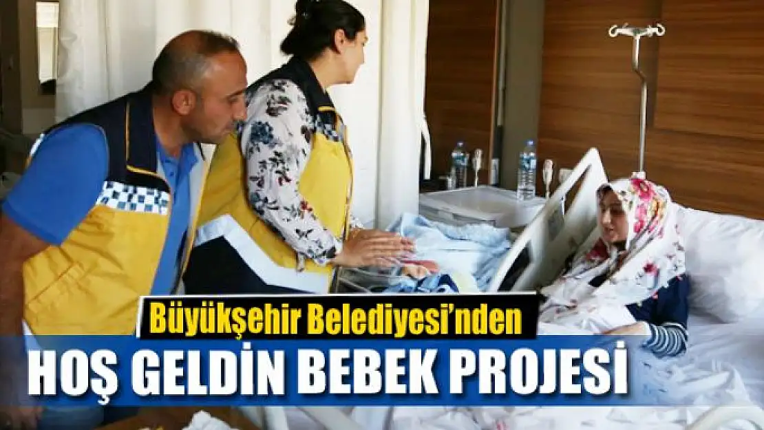 Büyükşehir'den hoş geldin bebek projesi