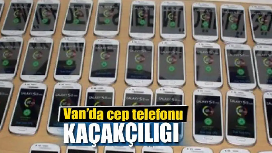 Van'da cep telefonu kaçakçılığı 