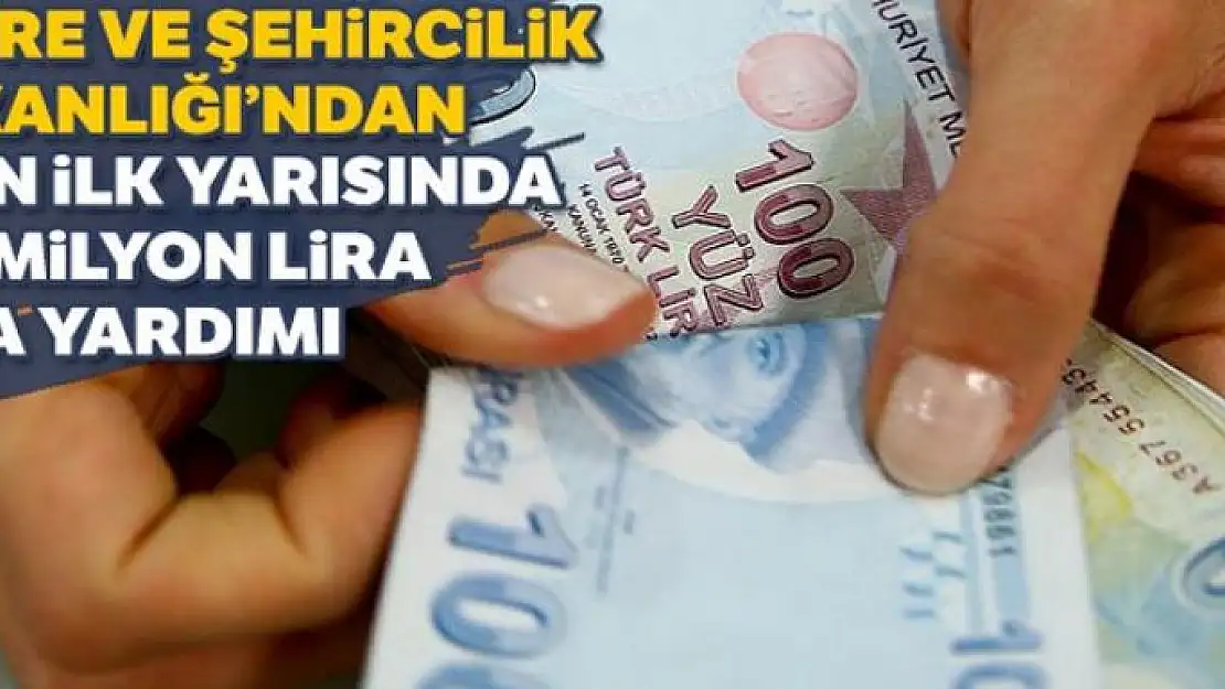 Çevre ve Şehircilik Bakanlığı yılın ilk yarısında 307 milyon lira kira yardımında bulundu