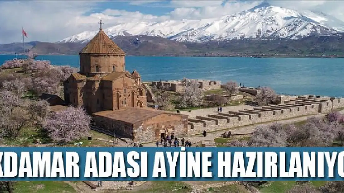 AKDAMAR ADASI AYİNE HAZIRLANIYOR