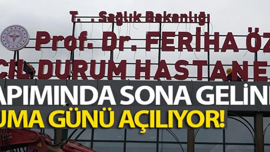 Sancaktepe'deki Prof. Dr. Feriha Öz Acil Durum Hastanesi'nin tabelası asıldı