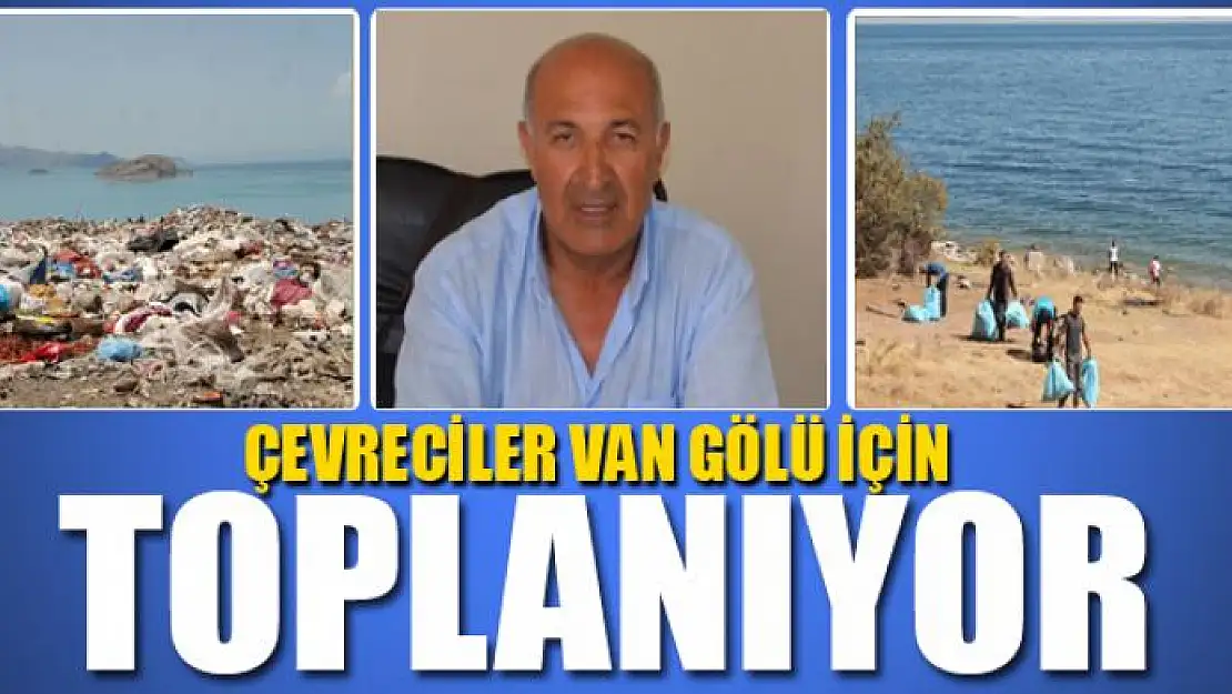 ÇEVRECİLER VAN GÖLÜ İÇİN TOPLANIYOR