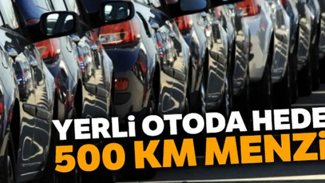 Yerli otoda hedef 500 km menzil