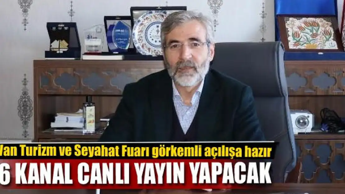 Van Turizm ve Seyahat Fuarı görkemli açılışa hazır 