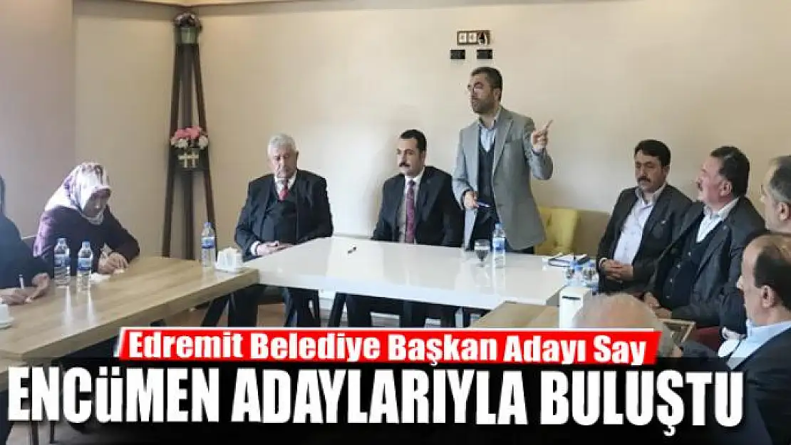 Başkan Adayı Say encümen adaylarıyla buluştu