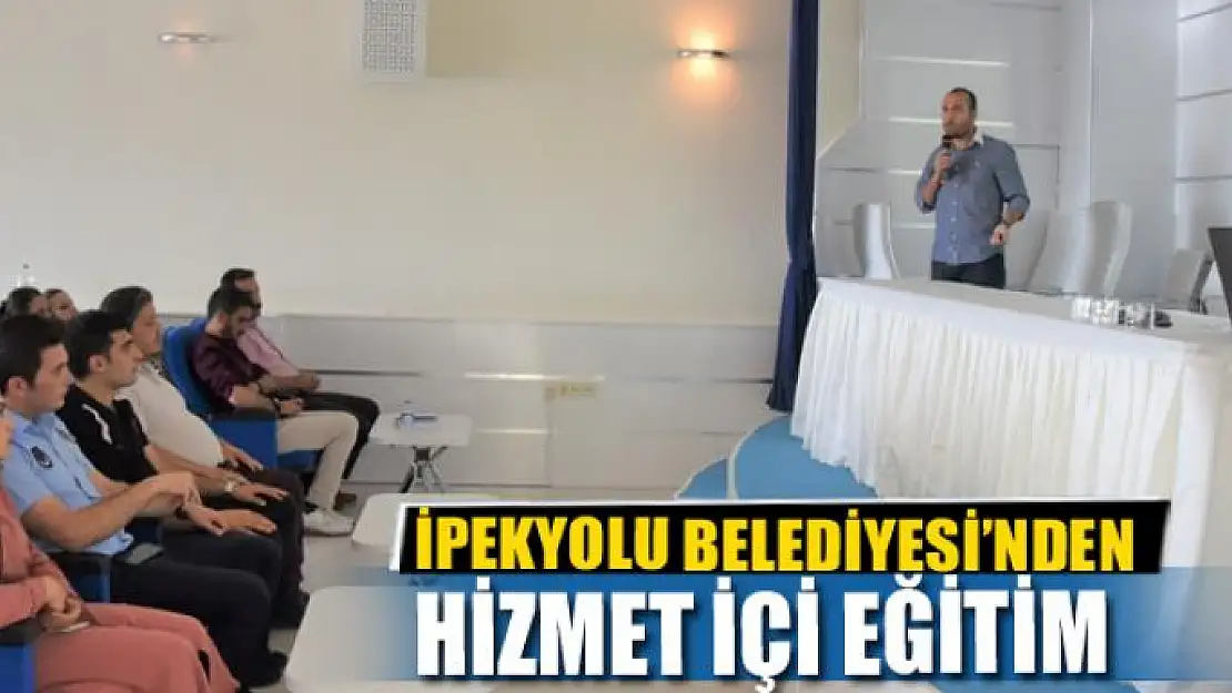 İPEKYOLU BELEDİYESİ'NDEN HİZMET İÇİ EĞİTİM