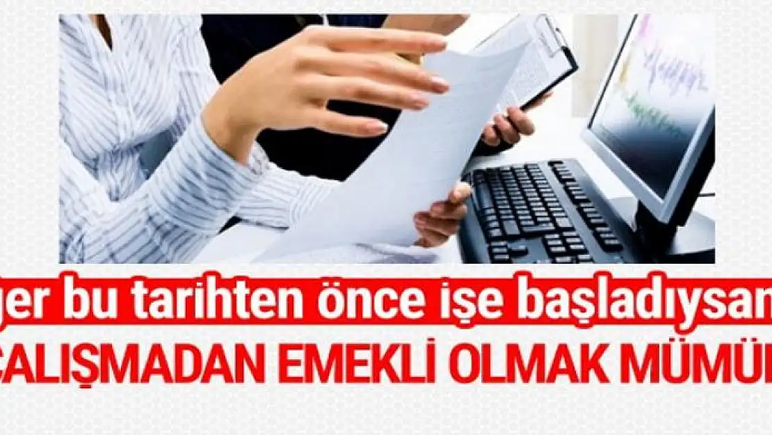 Memurlar çalışmadan emekli olabilir işte şartlar