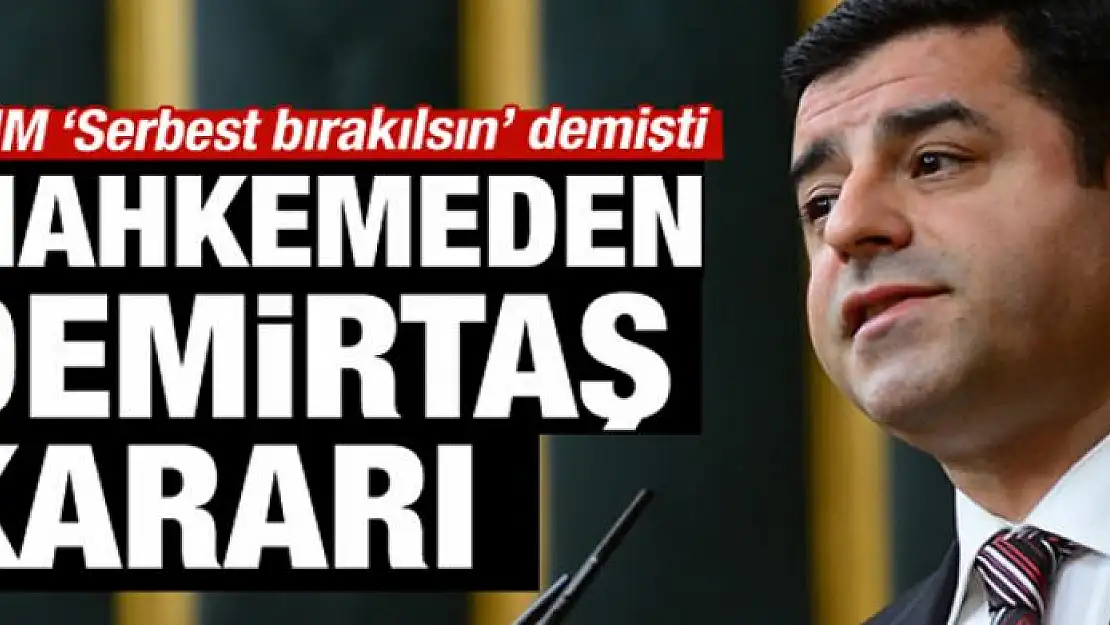 Mahkemeden Demirtaş kararı!