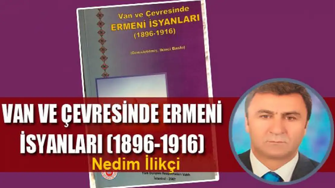 VAN VE ÇEVRESİNDE ERMENİ İSYANLARI (1896-1916)