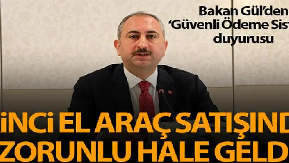 Bakan Gül: 'Güvenli ödeme sistemi ikinci el araç satışında zorunlu hale geldi'