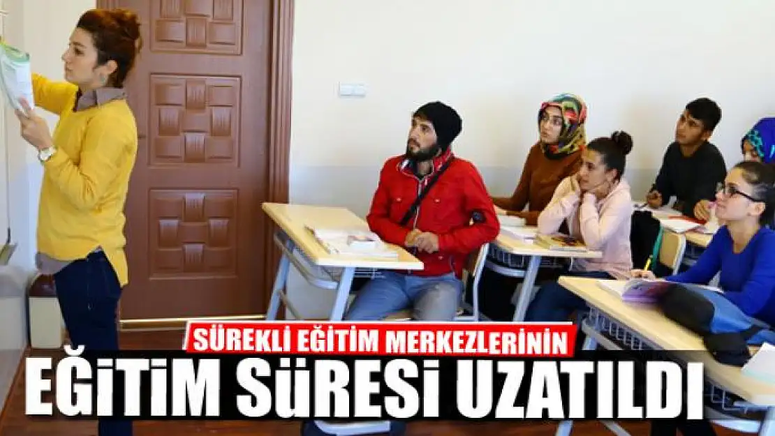 SÜREKLİ EĞİTİM MERKEZLERİNİN EĞİTİM SÜRESİ UZATILDI