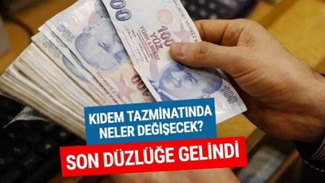 Kıdem tazminatı son durum yeni düzenleme tarihi netleşti