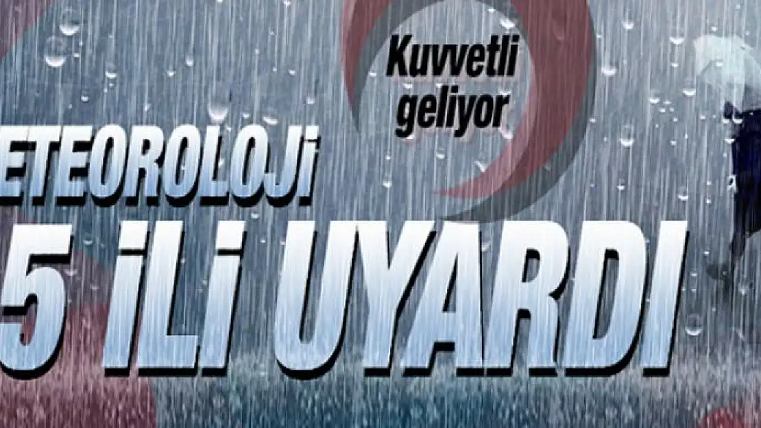 Meteoroloji 15 il için kuvvetli yağış uyarısı yaptı