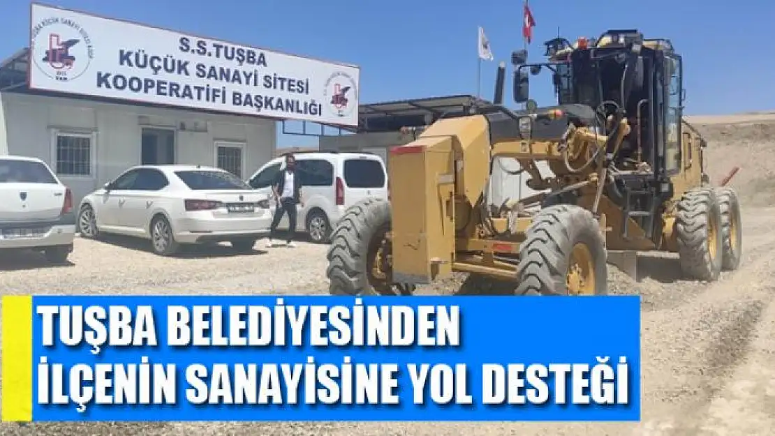 Tuşba Belediyesinden ilçenin sanayisine yol desteği