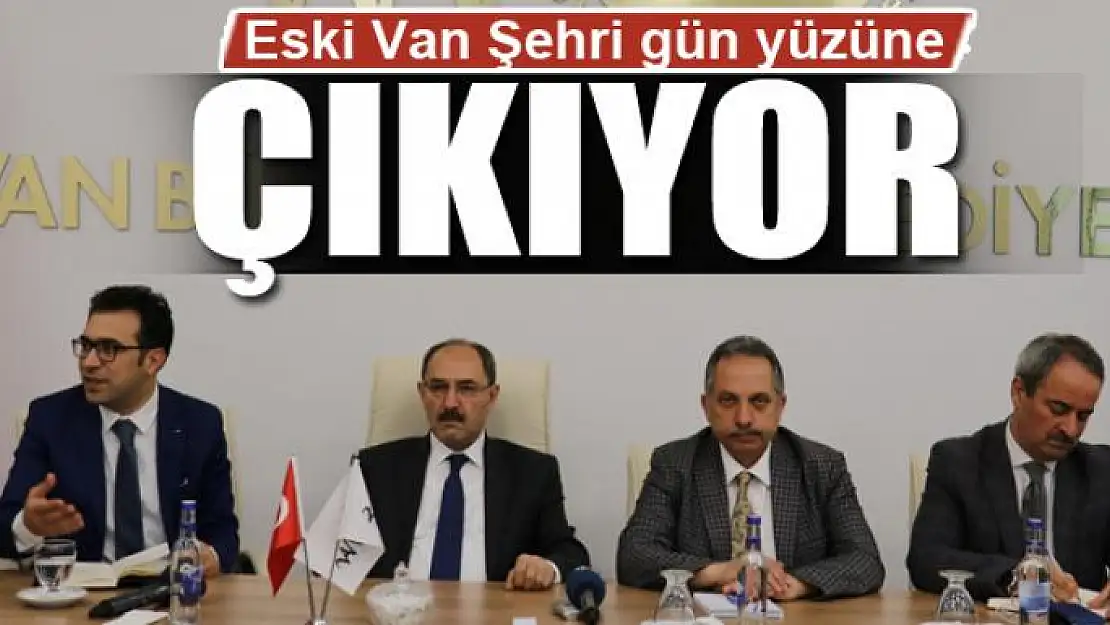 Eski Van Şehri gün yüzüne çıkıyor 