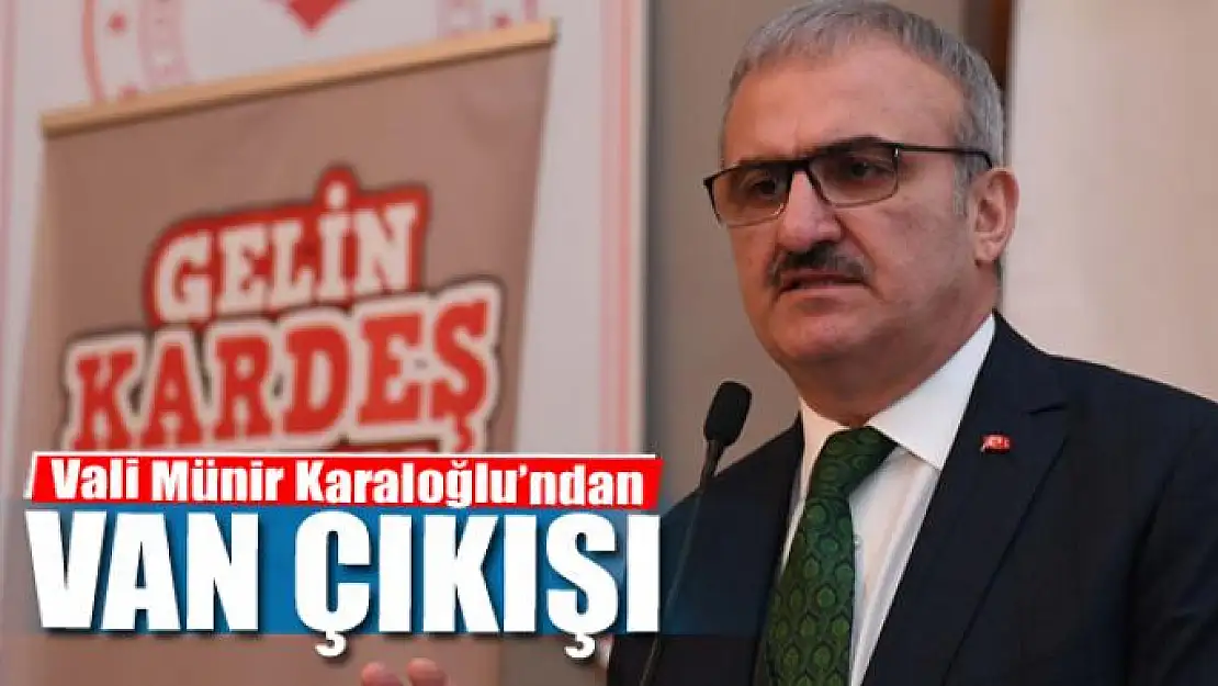 Vali Karaloğlu'ndan, Van çıkışı