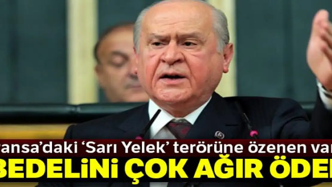 Bahçeli: 'Sarı yelek terörüne özenen varsa bedelini çok ağır öder'