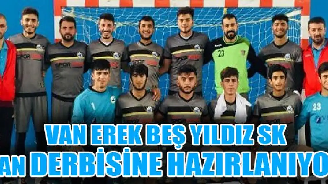 Van Erek Beş Yıldız SK, Van derbisine hazırlanıyor