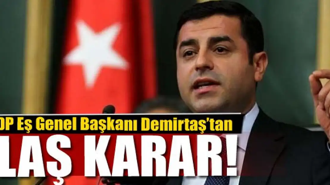 Demirtaş'tan flaş karar