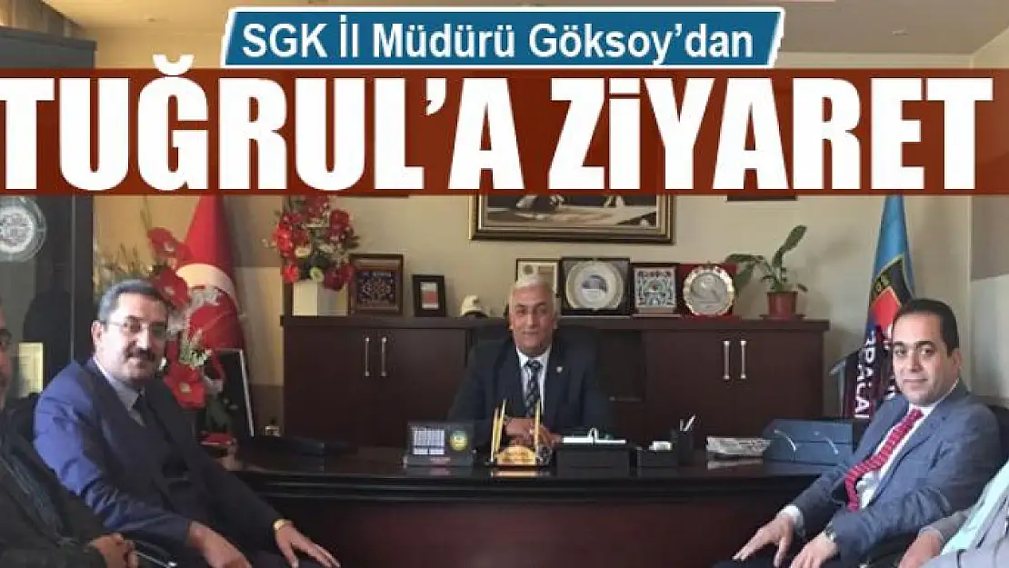 SGK İl Müdürü Göksoy'dan Başkan Tuğrul'a ziyaret