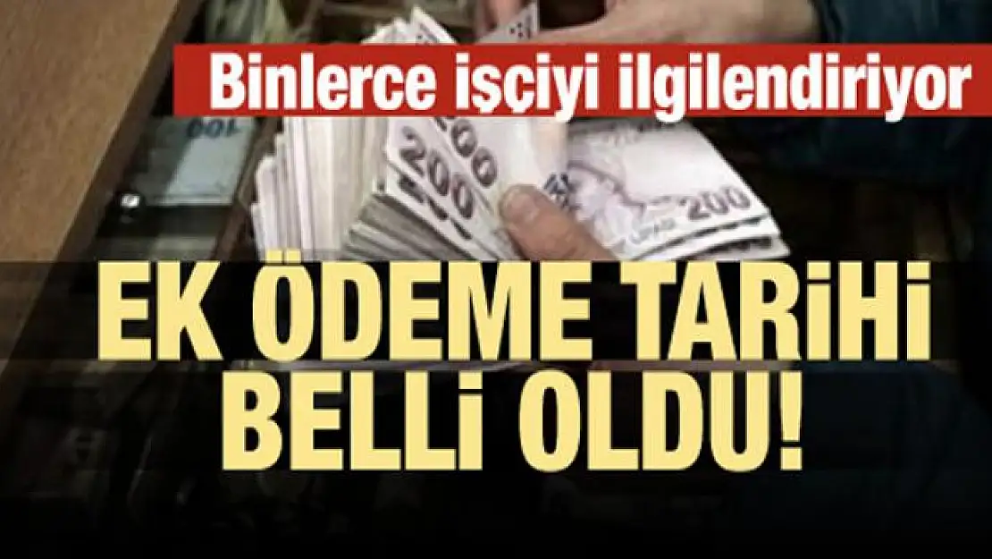 Binlerce işçiyi ilgilendiriyor! Ek ödeme tarihi belli oldu