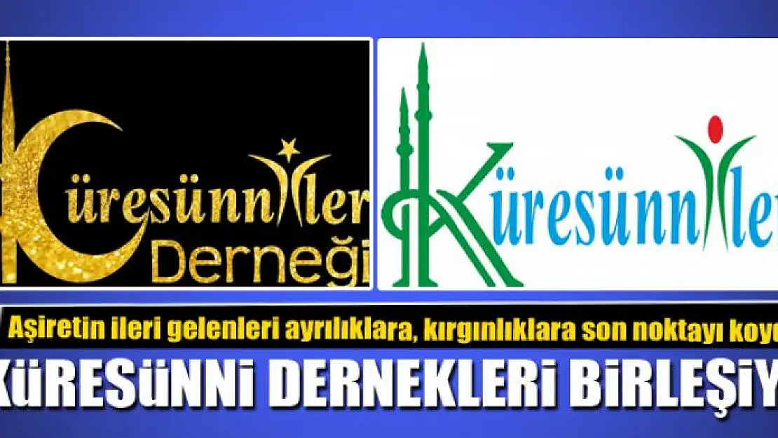 KÜRESÜNNİ DERNEKLERİ BİRLEŞİYOR