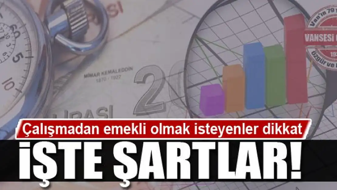 Çalışmadan emekli olmak isteyenler dikkat işte şartlar