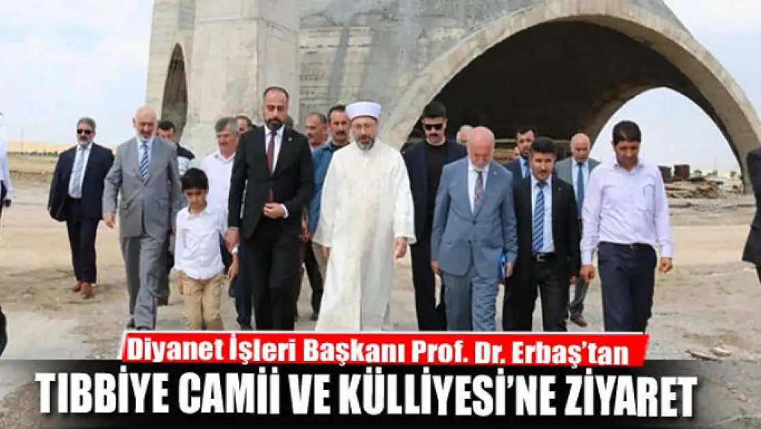 Erbaş'tan Tıbbiye Camii ve Külliyesi'ne ziyaret