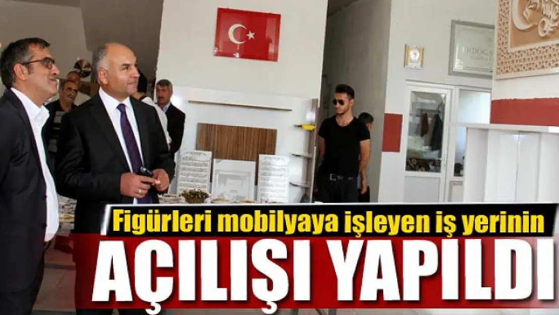 Figürleri mobilyaya işleyen iş yerinin açılışı yapıldı