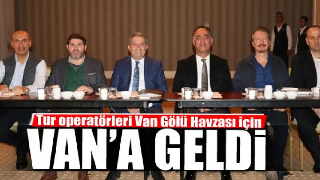 Tur operatörleri Van Gölü Havzası için Van'a geldi 