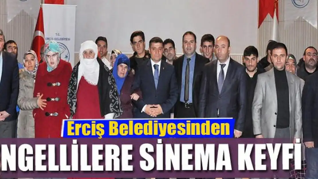 Erciş Belediyesinden engellilere sinema keyfi