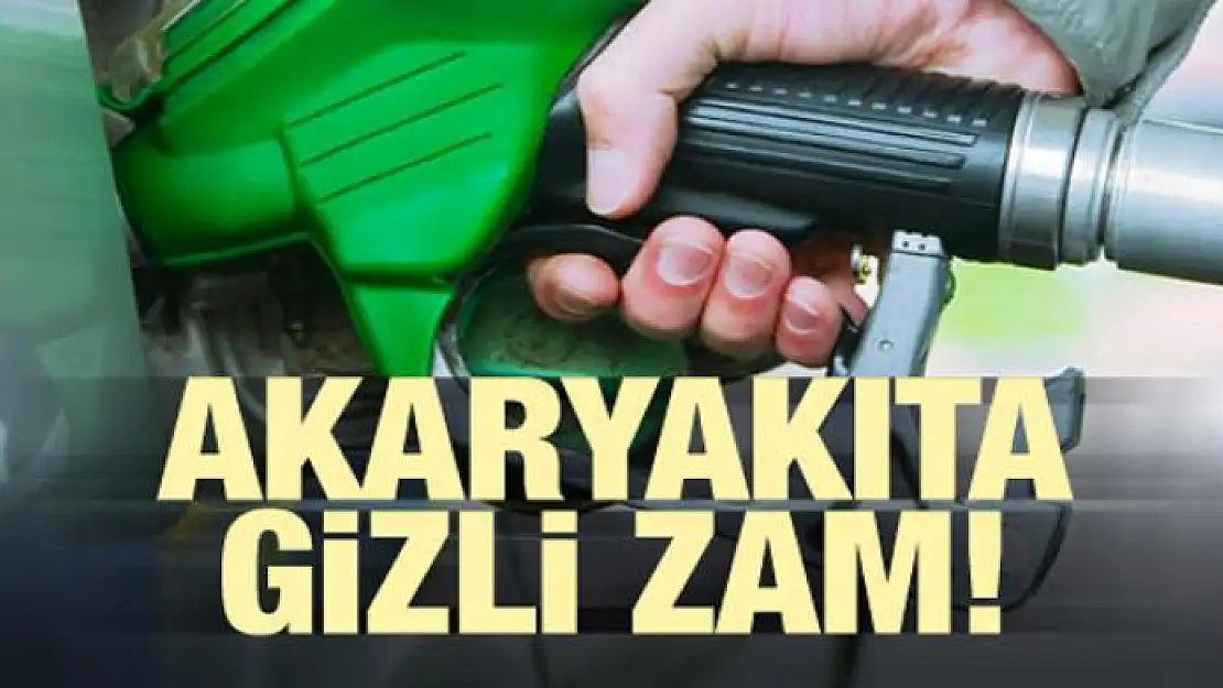 Akaryakıtta gizli zam