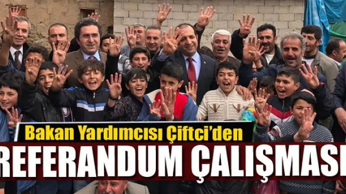 Bakan Yardımcısı Çiftci'den referandum çalışması 