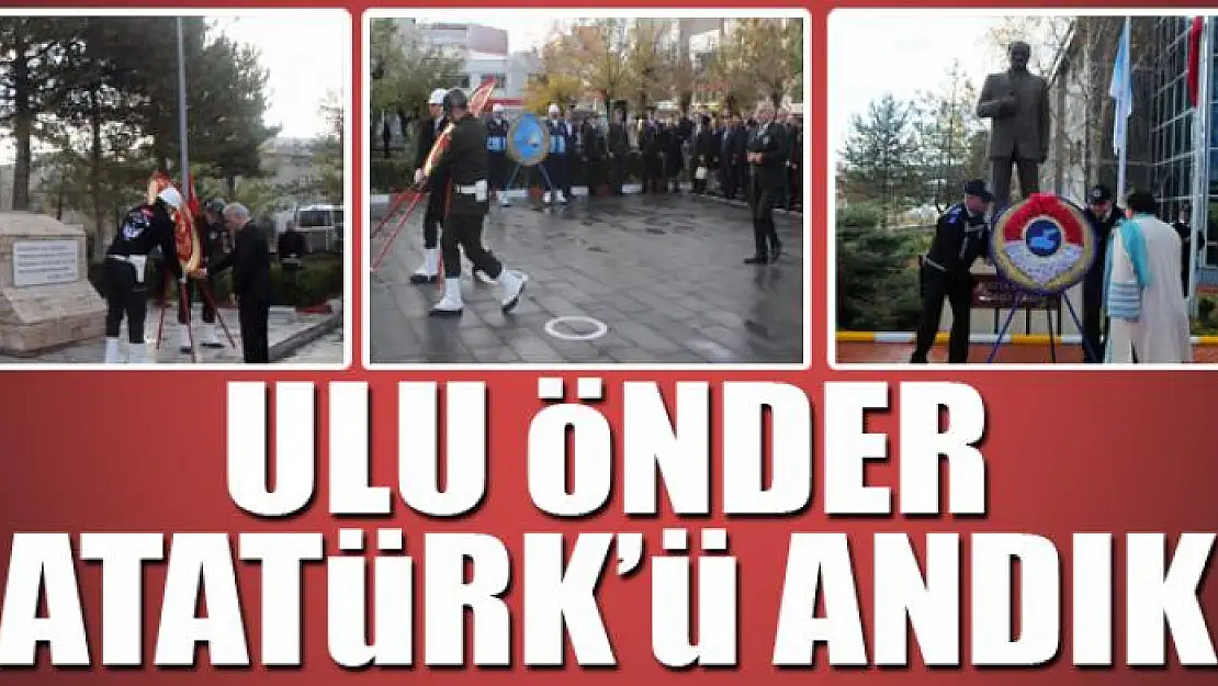 Ulu Önder Atatürk'ü andık