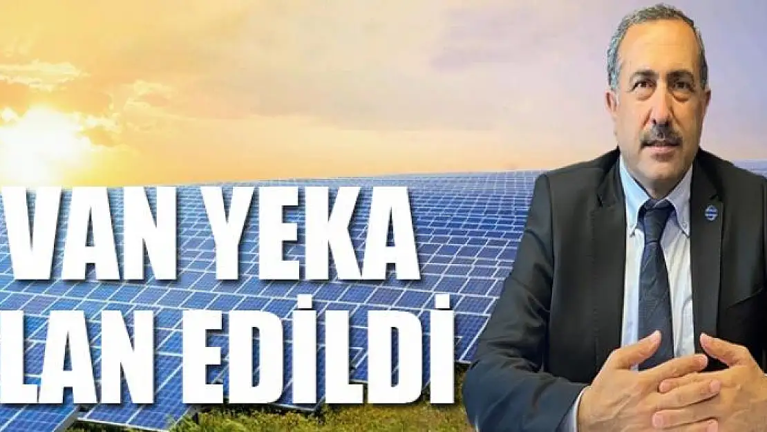 Van YEKA ilan edildi