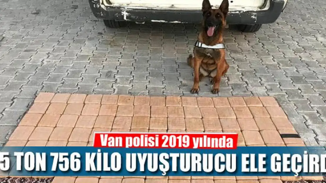 Van polisi 2019 yılında 5 ton 756 kilo uyuşturucu ele geçirdi