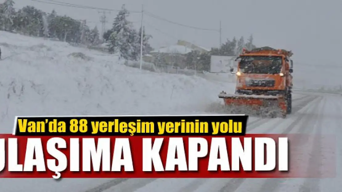 Van'da 88 yerleşim yerinin yolu ulaşıma kapandı