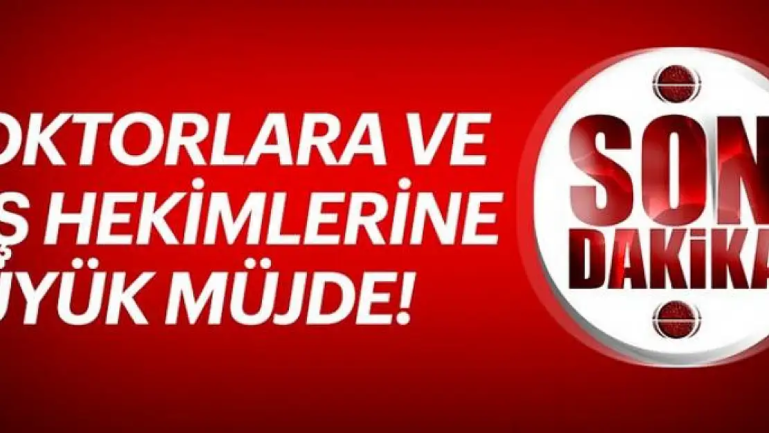 Doktorlara ve diş hekimlerine büyük müjde